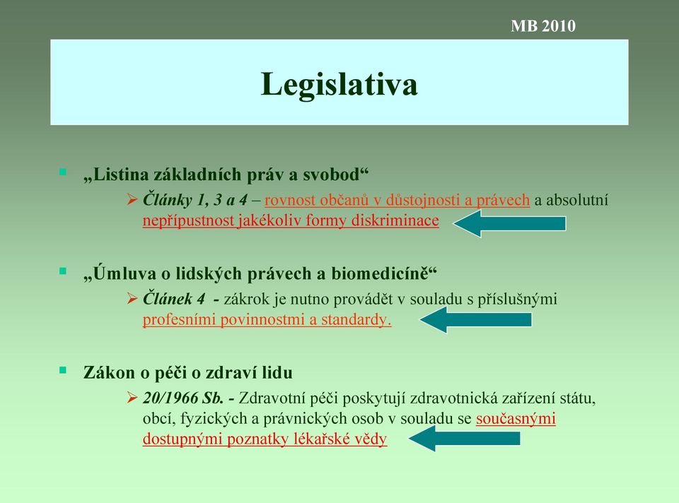 v souladu s příslušnými profesními povinnostmi a standardy. Zákon o péči o zdraví lidu 20/1966 Sb.