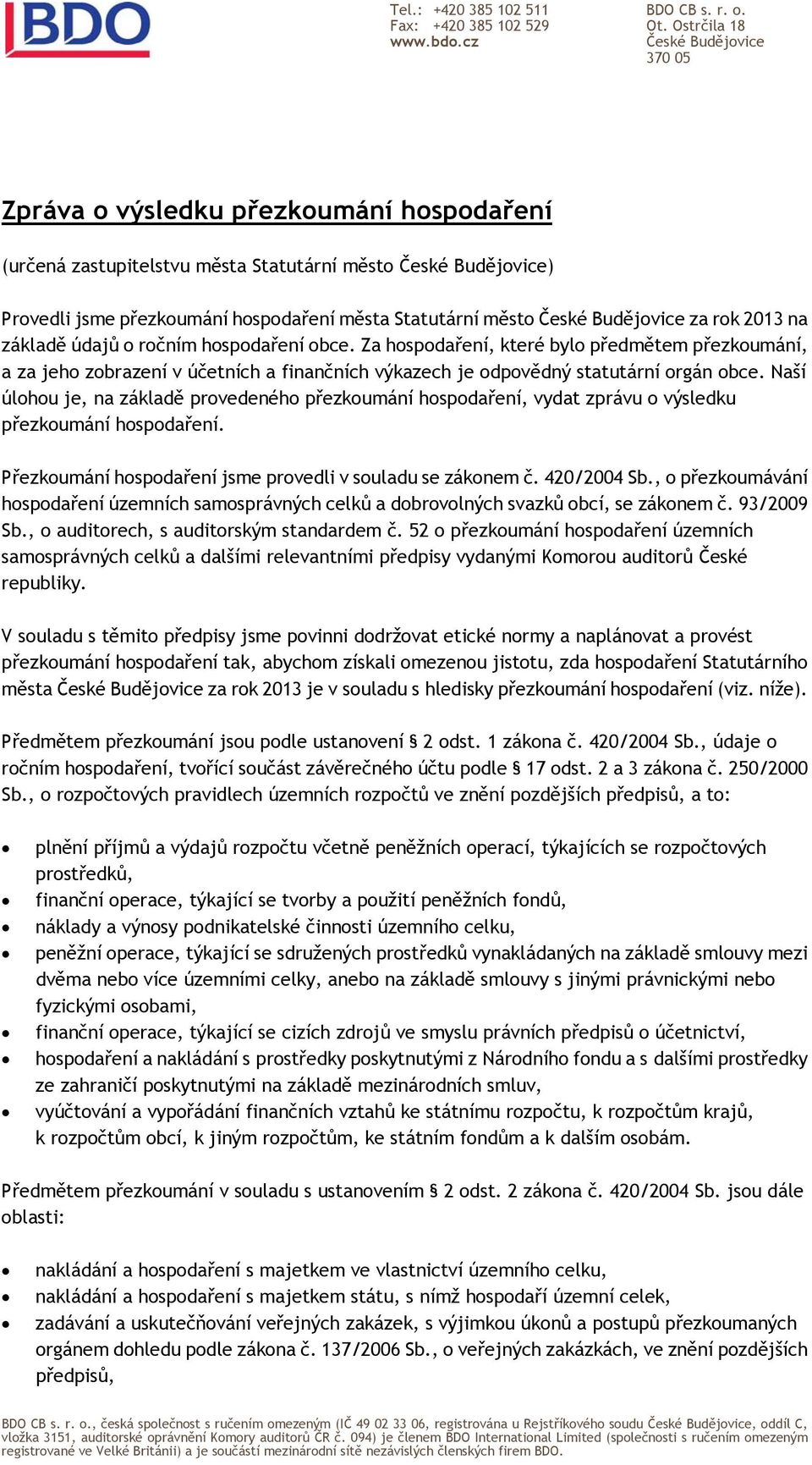 město České Budějovice za rok 2013 na základě údajů o ročním hospodaření obce.