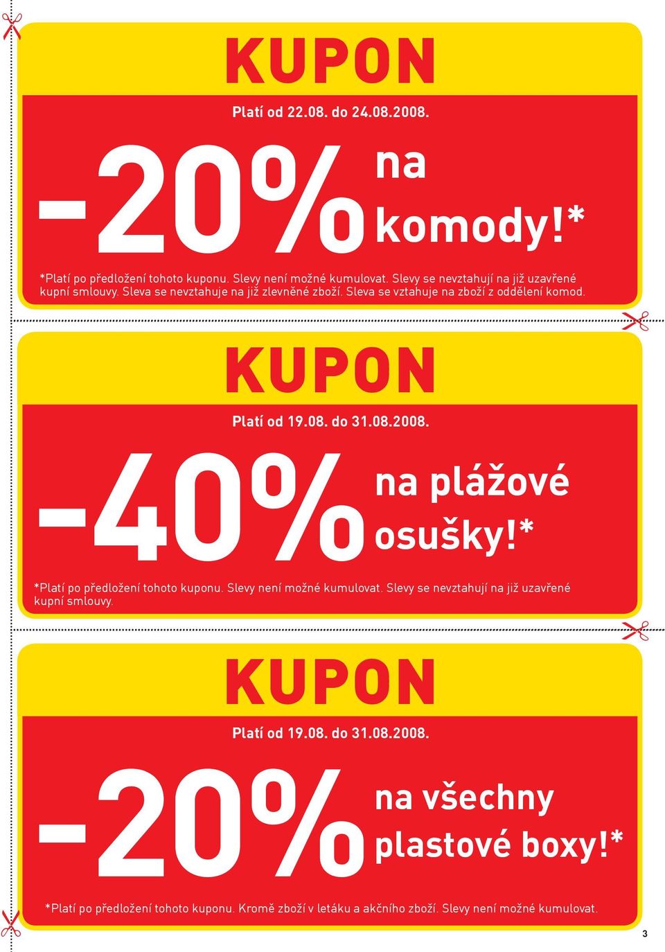 kupon Platí od 19.08. do 31.08.2008. -40% na plážové osušky!* *Platí po předložení tohoto kuponu. Slevy není možné kumulovat.