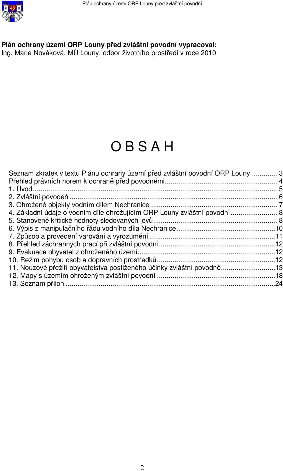 .. 4 1. Úvod... 5 2. Zvláštní povodeň... 6 3. Ohrožené objekty vodním dílem Nechranice... 7 4. Základní údaje o vodním díle ohrožujícím ORP Louny zvláštní povodní... 8 5.