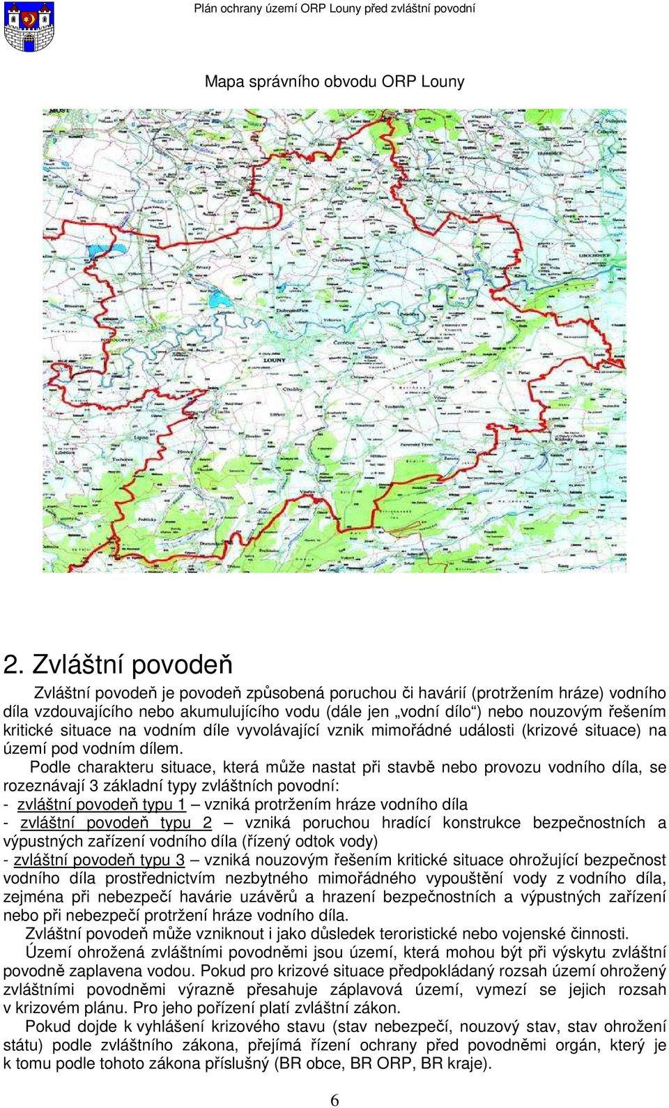 situace na vodním díle vyvolávající vznik mimořádné události (krizové situace) na území pod vodním dílem.