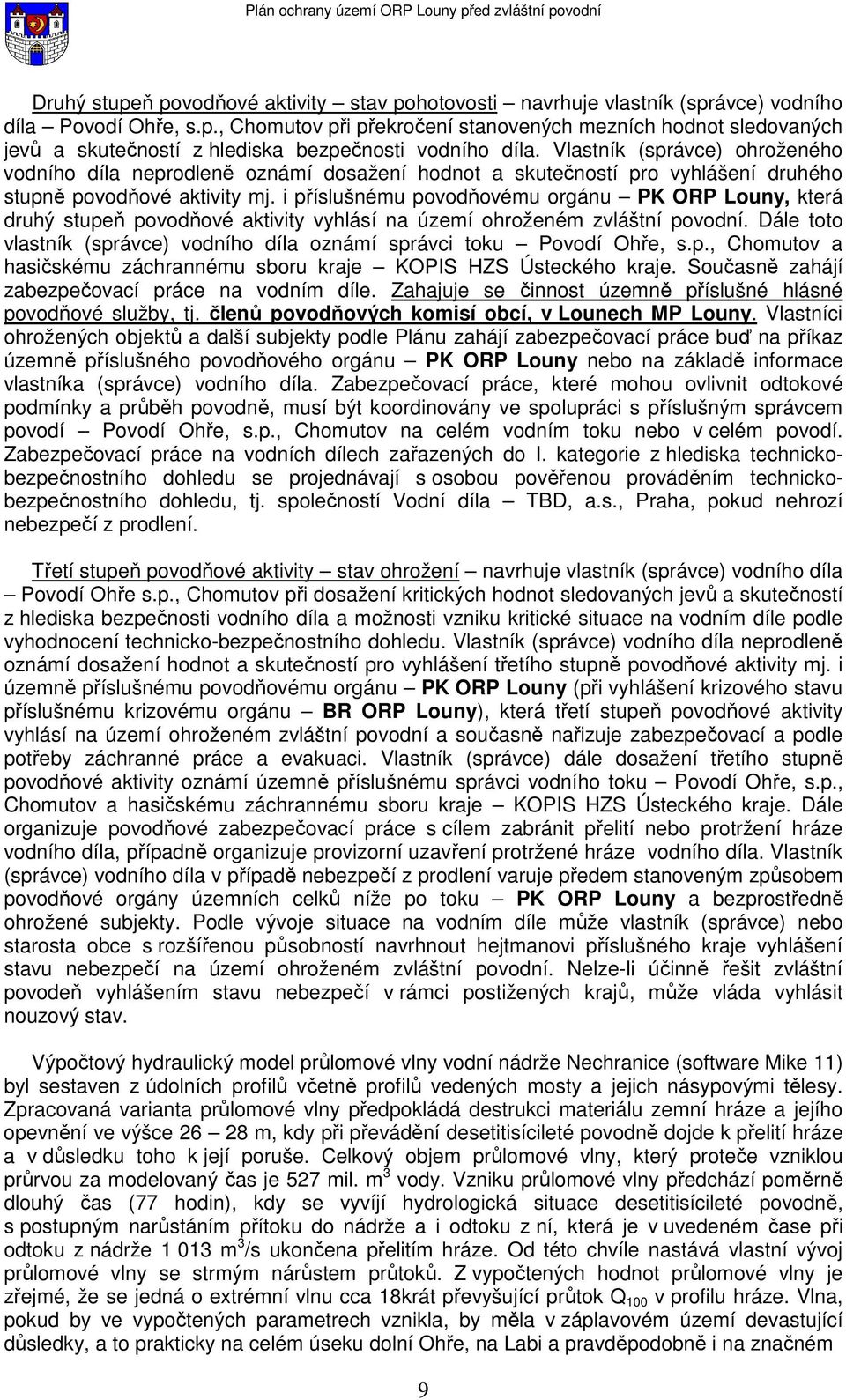 i příslušnému povodňovému orgánu PK ORP Louny, která druhý stupeň povodňové aktivity vyhlásí na území ohroženém zvláštní povodní.