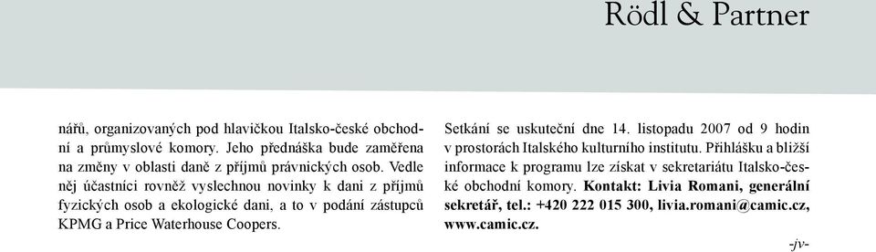 Vedle něj účastníci rovněž vyslechnou novinky k dani z příjmů fyzických osob a ekologické dani, a to v podání zástupců KPMG a Price Waterhouse Coopers.