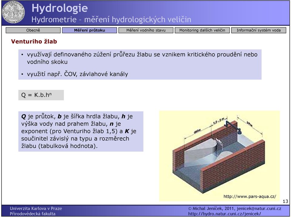 hrdla žlabu, h je výška vody nad prahem žlabu, n je exponent (pro Venturiho žlab 1,5) a K