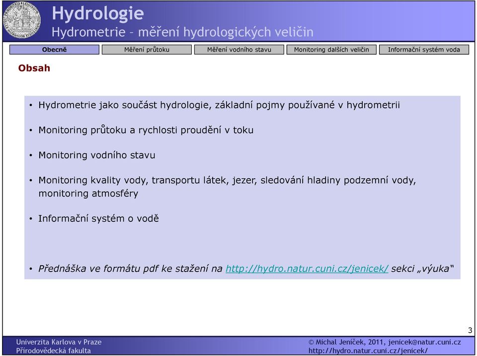 Monitoring kvality vody, transportu látek, jezer, sledování hladiny podzemní vody,