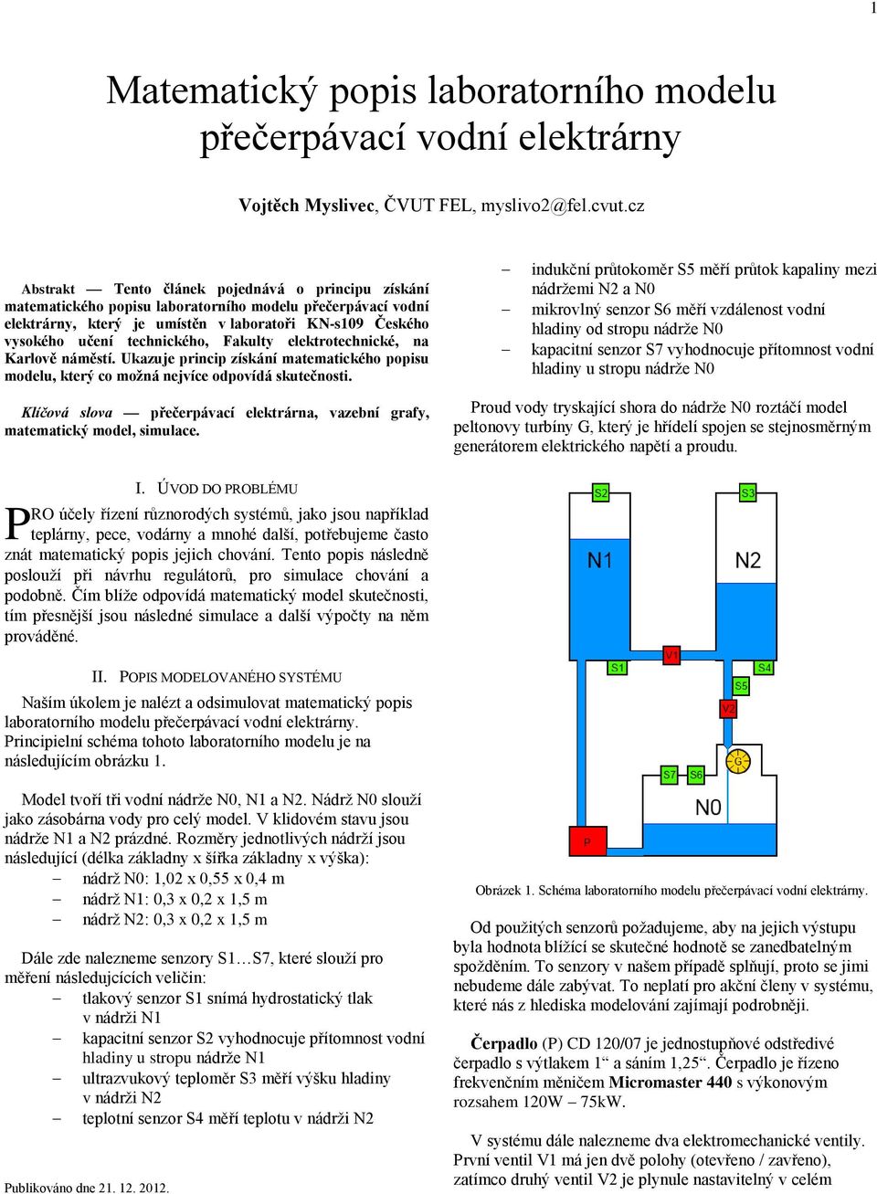 matematického popisu modelu který co možná nejvíce odpovídá skutečnosti indukční průtokoměr S5 měří průtok kapaliny mezi nádržemi N2 a N0 mikrovlný senzor S6 měří vzdálenost vodní hladiny od stropu