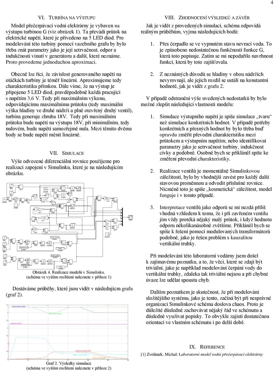 lze říci že závislost generovaného napětí na otáčkách turbíny je téměř lineární Aproximujeme tedy charakteristiku přímkou Dále víme že na výstup je připojeno 5 LED diod pravděpodobně každá pracující