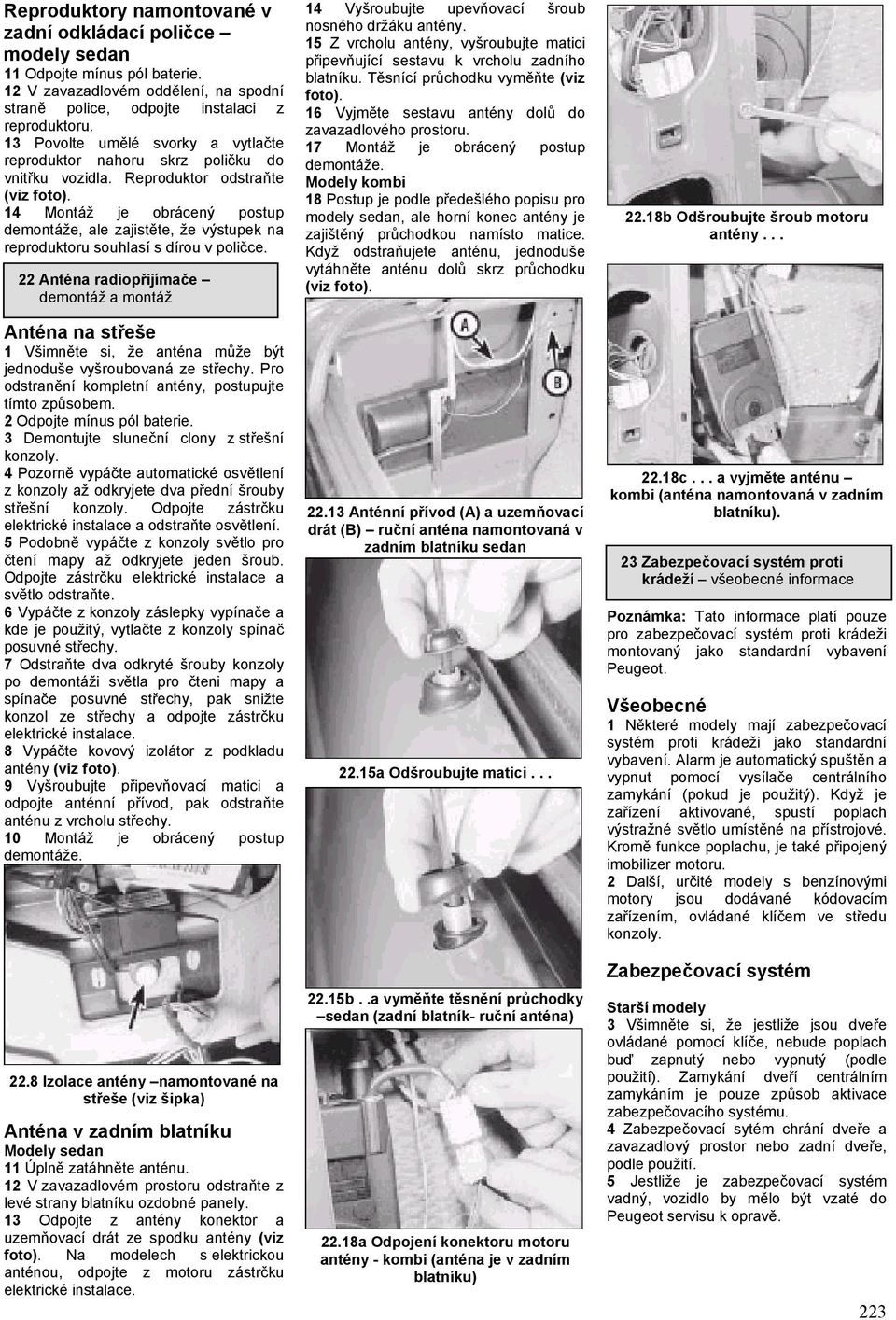 Montáž je obrácený postup demontáže, ale zajistěte, že výstupek na reproduktoru souhlasí s dírou v poličce.