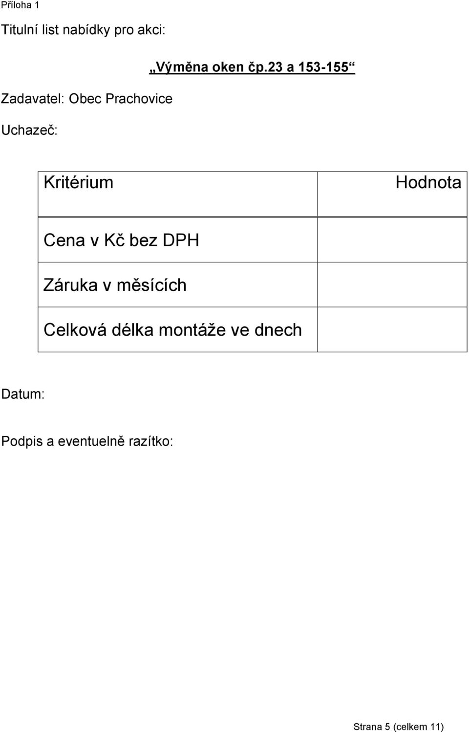 Hodnota Cena v Kč bez DPH Záruka v měsících Celková délka