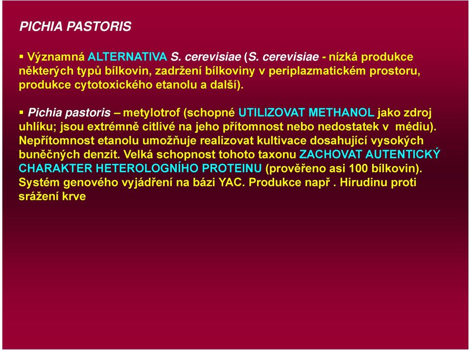 Pichia pastoris metylotrof (schopné UTILIZOVAT METHANOL jako zdroj uhlíku; jsou extrémně citlivé na jeho přítomnost nebo nedostatek v médiu).