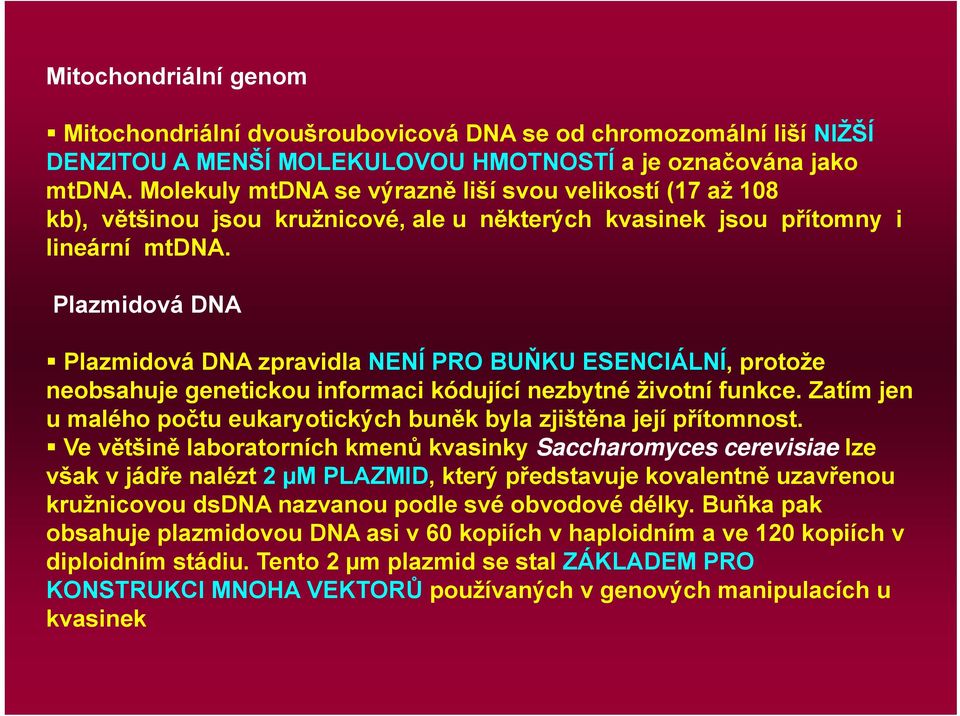 Plazmidová DNA Plazmidová DNA zpravidla NENÍ PRO BUŇKU ESENCIÁLNÍ, protože neobsahuje genetickou informaci kódující nezbytné životní funkce.