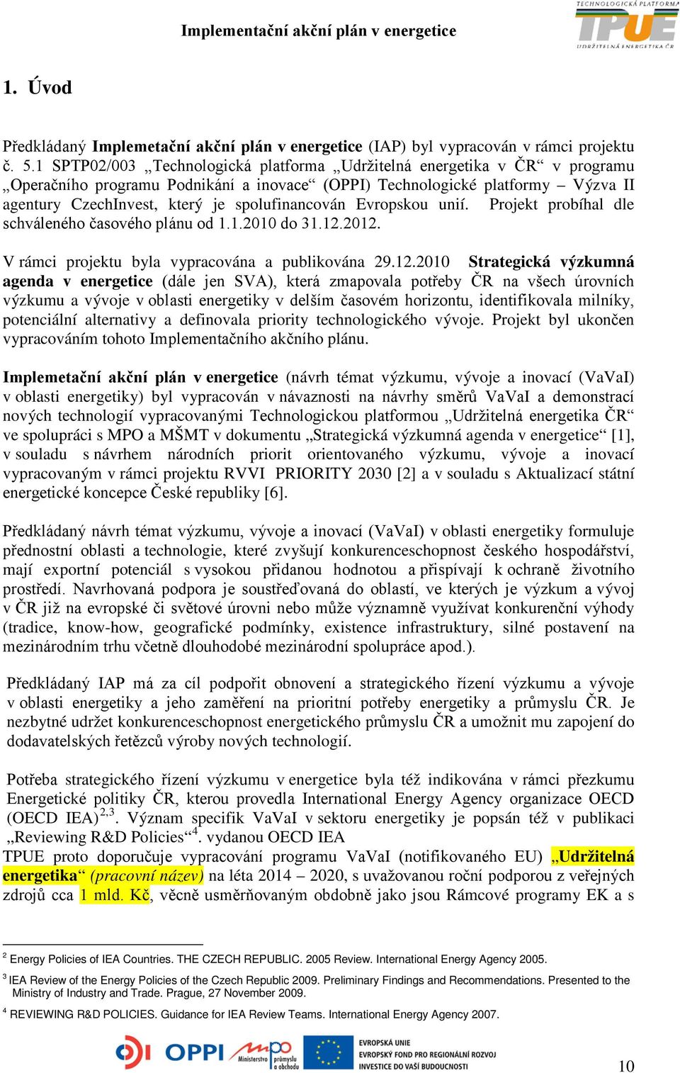 spolufinancován Evropskou unií. Projekt probíhal dle schváleného časového plánu od 1.1.2010 do 31.12.