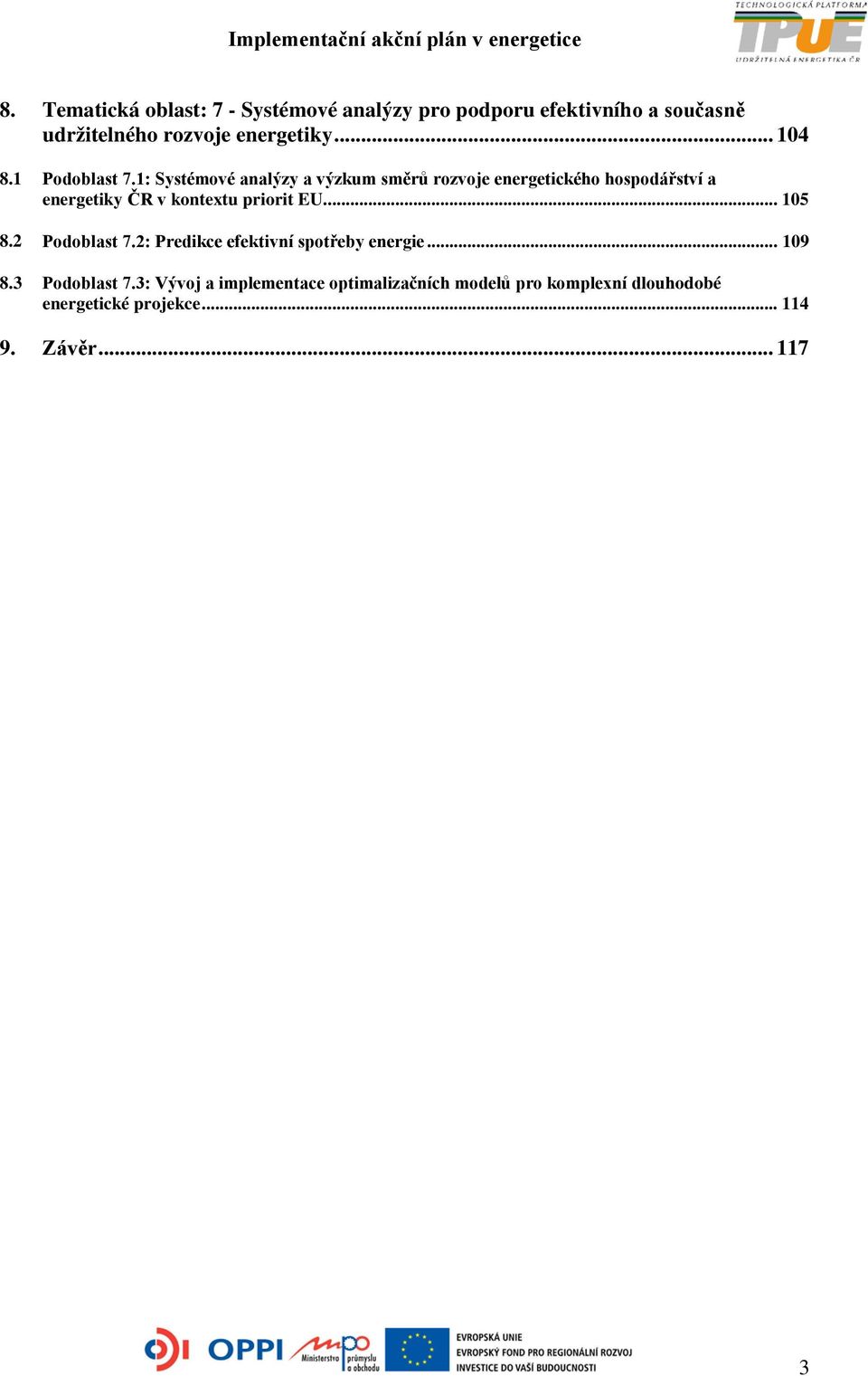 1: Systémové analýzy a výzkum směrů rozvoje energetického hospodářství a energetiky ČR v kontextu priorit EU.