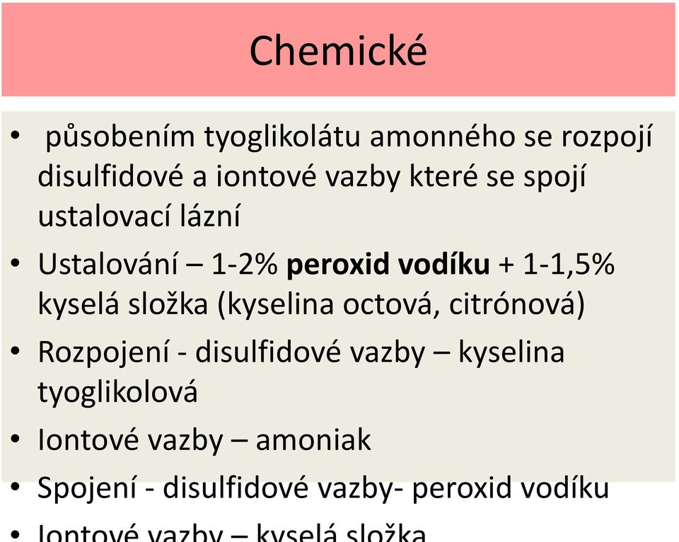 kyselá složka (kyselina octová, citrónová) Rozpojení - disulfidové vazby