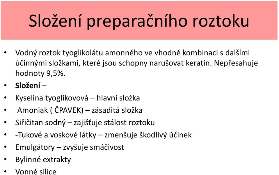 Složení Kyselina tyoglikovová hlavní složka Amoniak ( ČPAVEK) zásaditá složka Siřičitan sodný