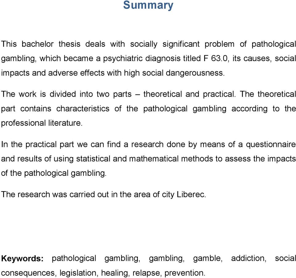 The theoretical part contains characteristics of the pathological gambling according to the professional literature.