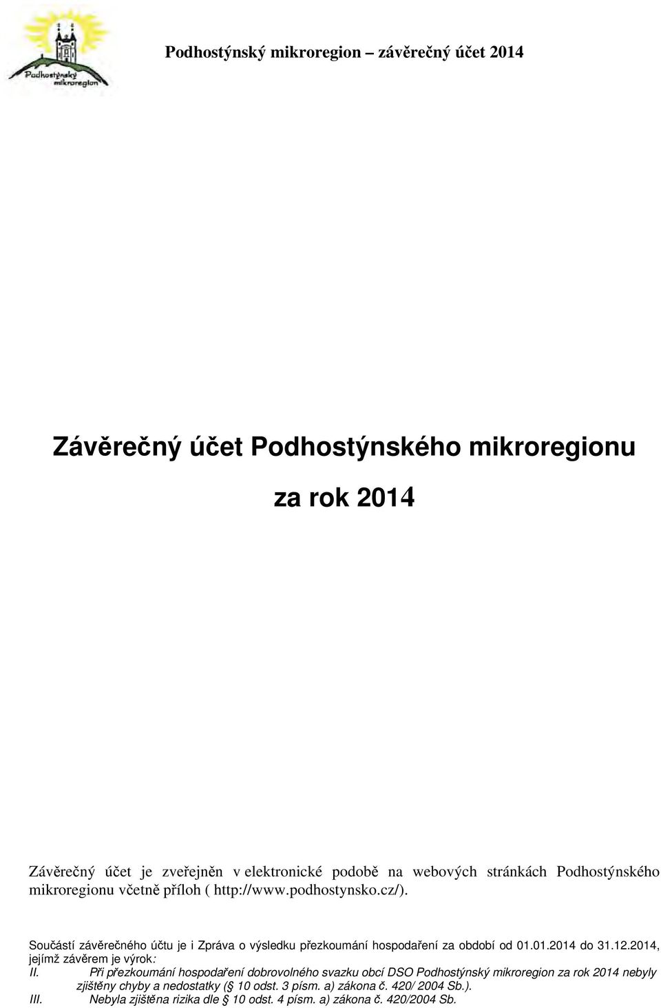 Součástí závěrečného účtu je i Zpráva o výsledku přezkoumání hospodaření za období od 01.01.2014 do 31.12.2014, jejímž závěrem je výrok: II.