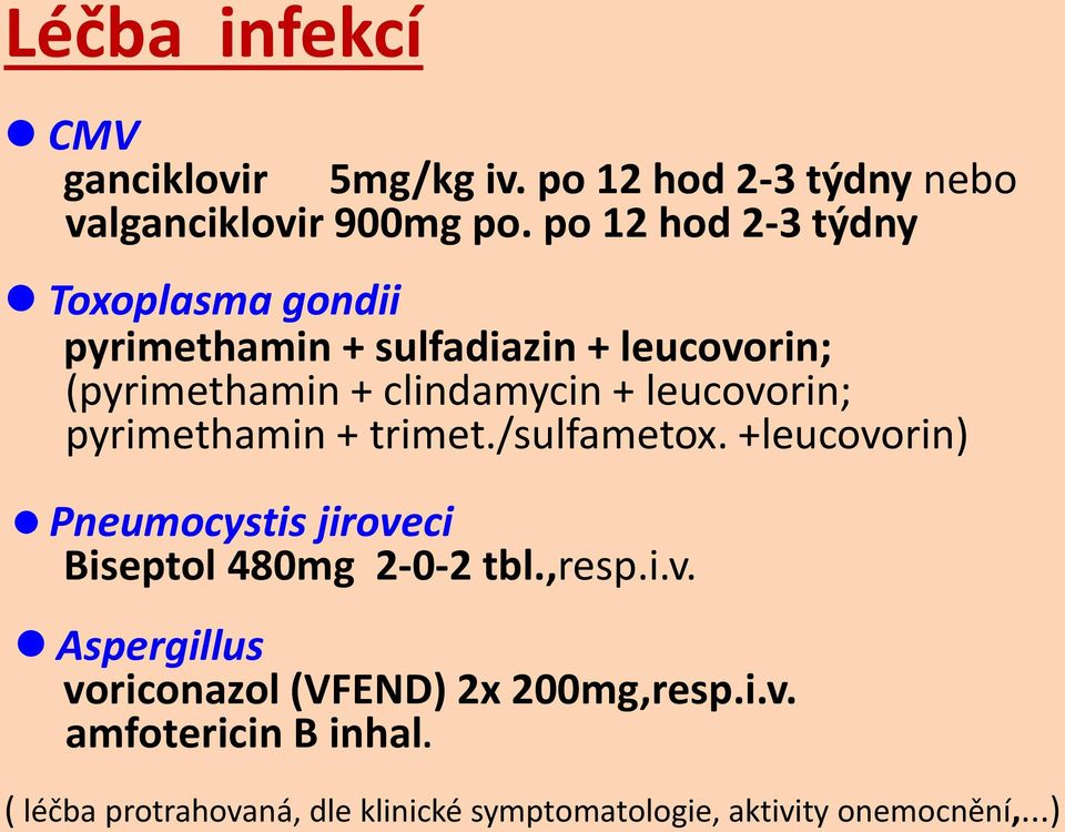 leucovorin; pyrimethamin + trimet./sulfametox. +leucovorin) Pneumocystis jiroveci Biseptol 480mg 2-0-2 tbl.,resp.i.v. Aspergillus voriconazol (VFEND) 2x 200mg,resp.