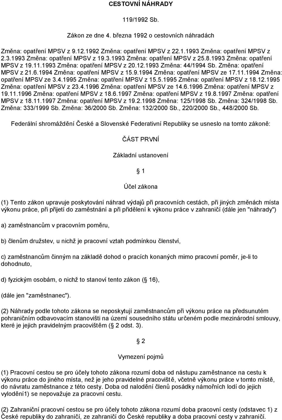 11.1994 Změna: opatření MPSV ze 3.4.1995 Změna: opatření MPSV z 15.5.1995 Změna: opatření MPSV z 18.12.1995 Změna: opatření MPSV z 23.4.1996 Změna: opatření MPSV ze 14.6.1996 Změna: opatření MPSV z 19.