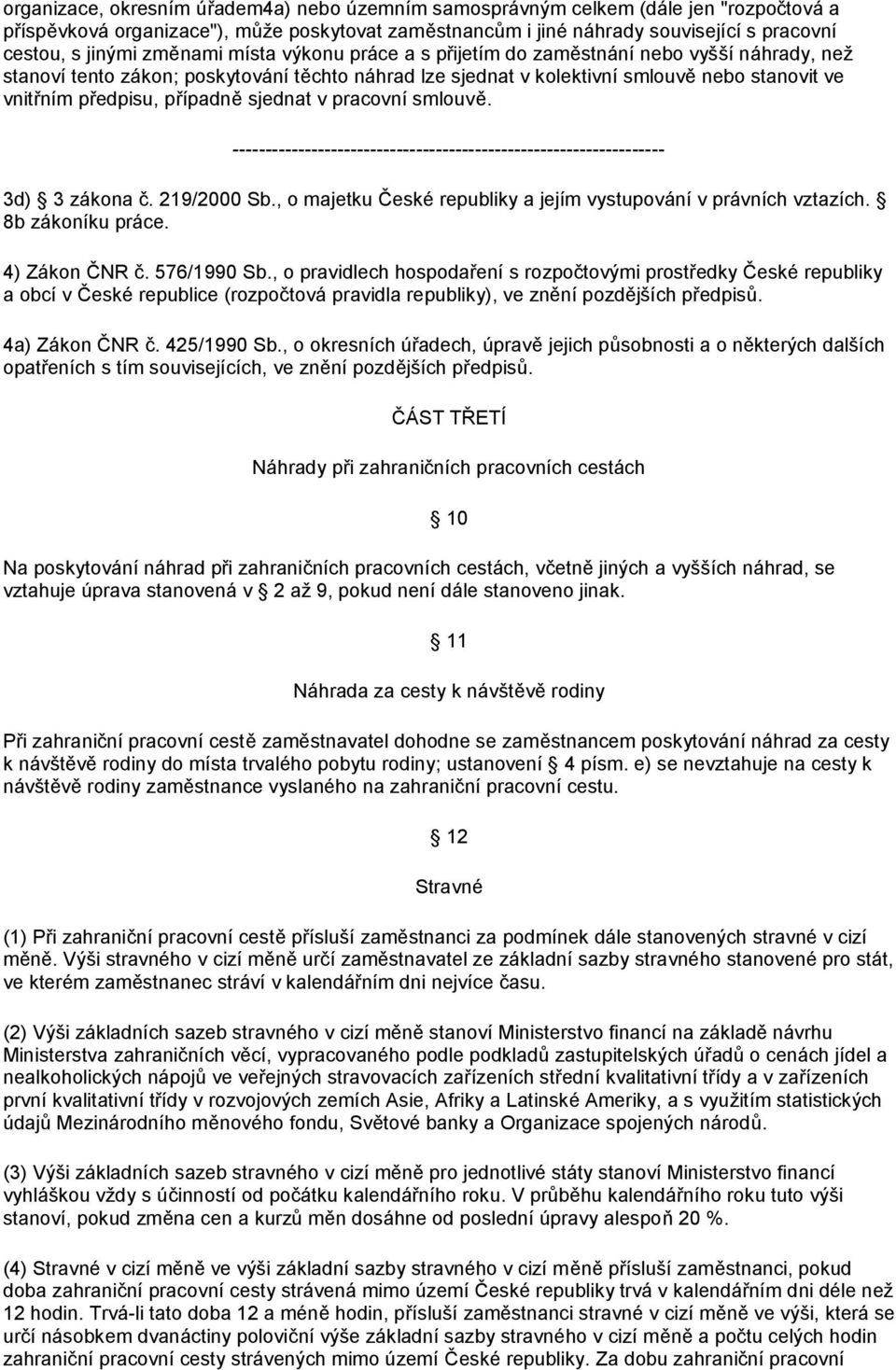 případně sjednat v pracovní smlouvě. 3d) 3 zákona č. 219/2000 Sb., o majetku České republiky a jejím vystupování v právních vztazích. 8b zákoníku práce. 4) Zákon ČNR č. 576/1990 Sb.