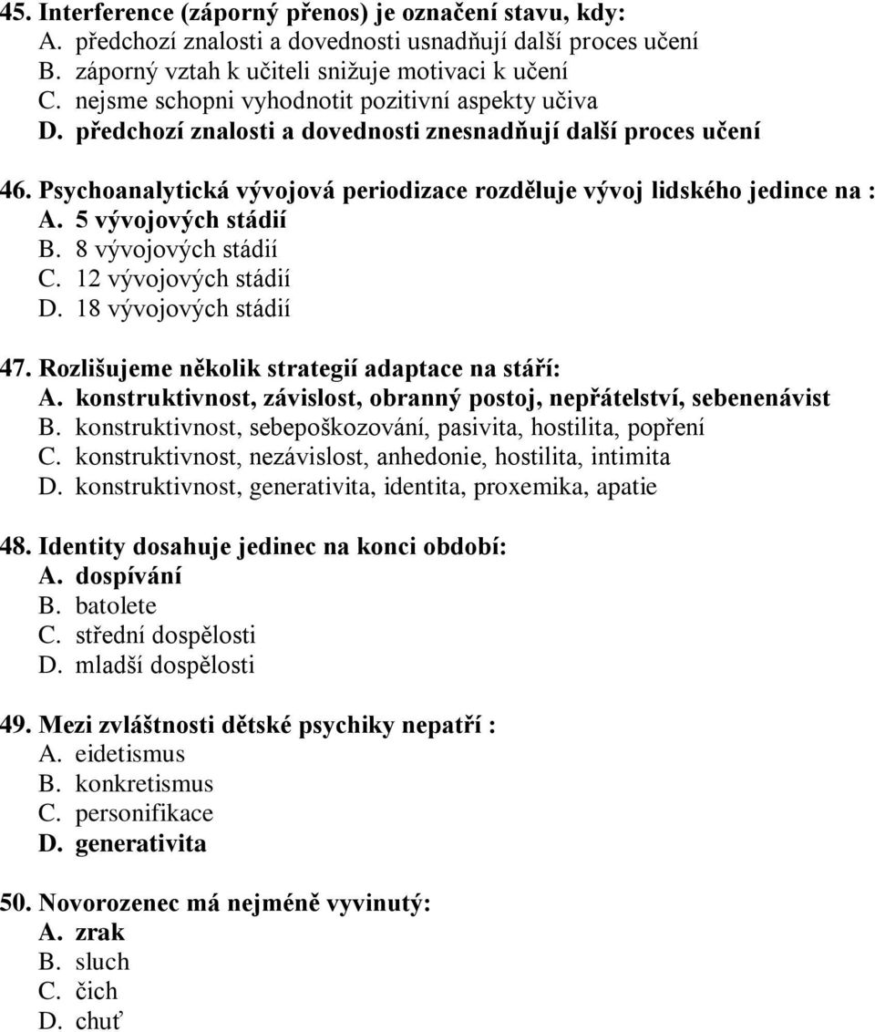 5 vývojových stádií B. 8 vývojových stádií C. 12 vývojových stádií D. 18 vývojových stádií 47. Rozlišujeme několik strategií adaptace na stáří: A.