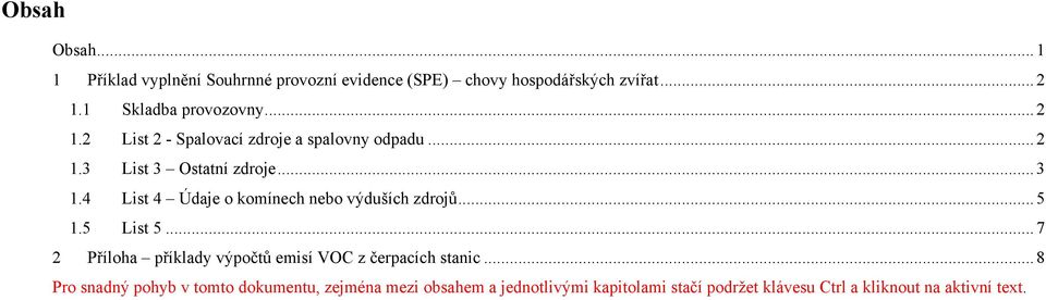 4 List 4 Údaje o komínech nebo výduších zdrojů... 5 1.5 List 5.