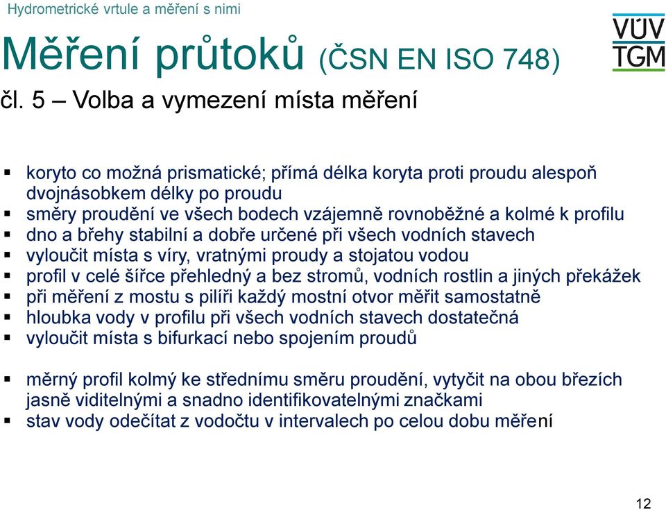 profl dno a břehy stablní a dobře rčené př všech vodních stavech vyločt místa s víry, vratným prody a stojato vodo profl v celé šířce přehledný a bez stromů, vodních rostln a jných