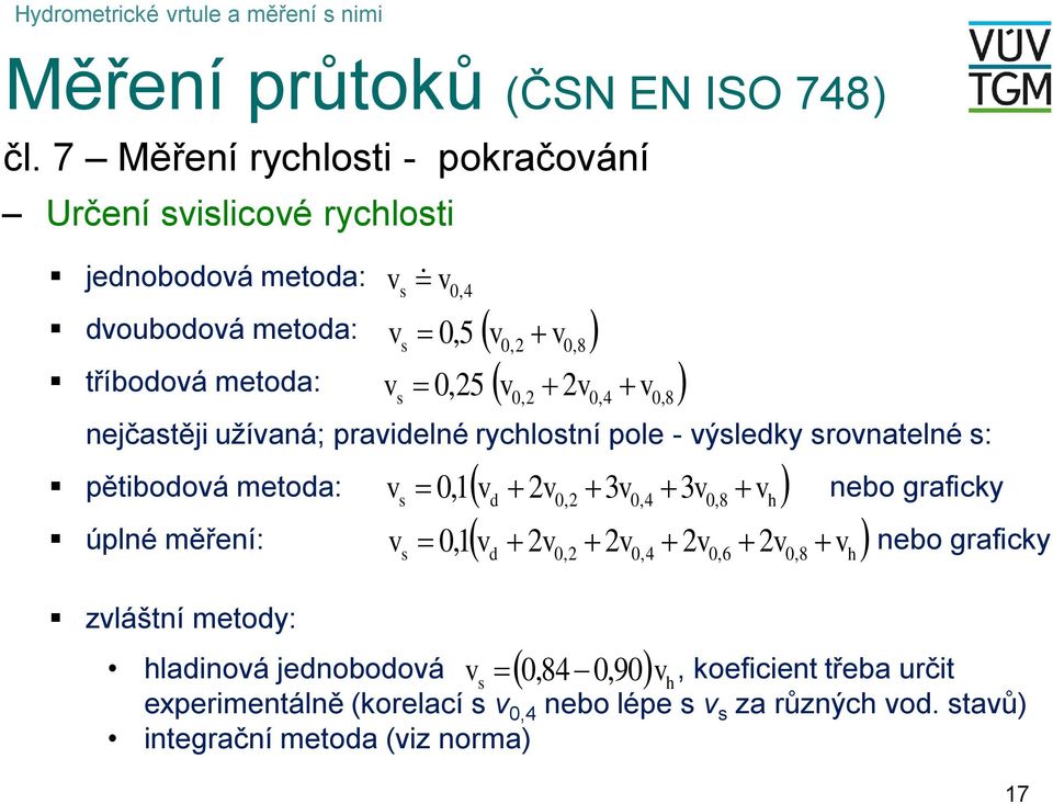 rychlostní pole - výsledky srovnatelné s: pětbodová metoda: nebo grafcky úplné měření: nebo grafcky zvláštní metody: v s v s v s v v v 0,4 v