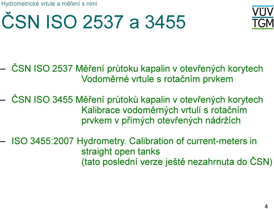 korytech Kalbrace vodoměrných vrtlí s rotačním prvkem v přímých otevřených nádržích ISO 3455:007