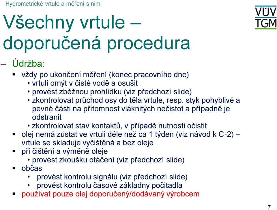 styk pohyblvé a pevné část na přítomnost vlákntých nečstot a případně je odstrant zkontrolovat stav kontaktů, v případě ntnost očstt olej nemá zůstat ve vrtl déle než