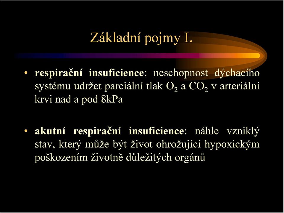 parciální tlak O 2 a CO 2 v arteriální krvi nad a pod 8kPa akutní