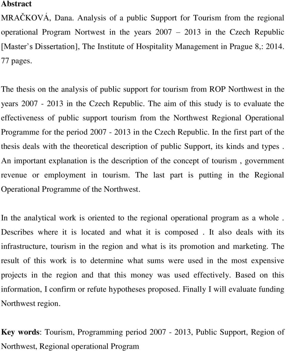 in Prague 8,: 2014. 77 pages. The thesis on the analysis of public support for tourism from ROP Northwest in the years 2007-2013 in the Czech Republic.