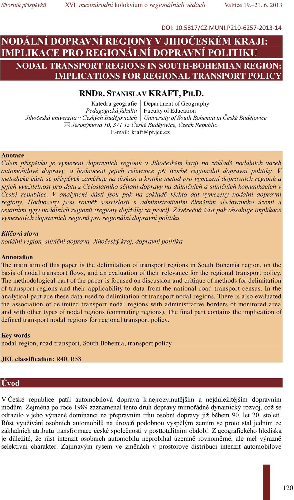 RNDR. STANISLAV KRAFT, PH.D. Katedra geografie Pedagogická fakulta Jihočeská univerzita v Českých Budějovicích Department of Geography Faculty of Education University of South Bohemia in České