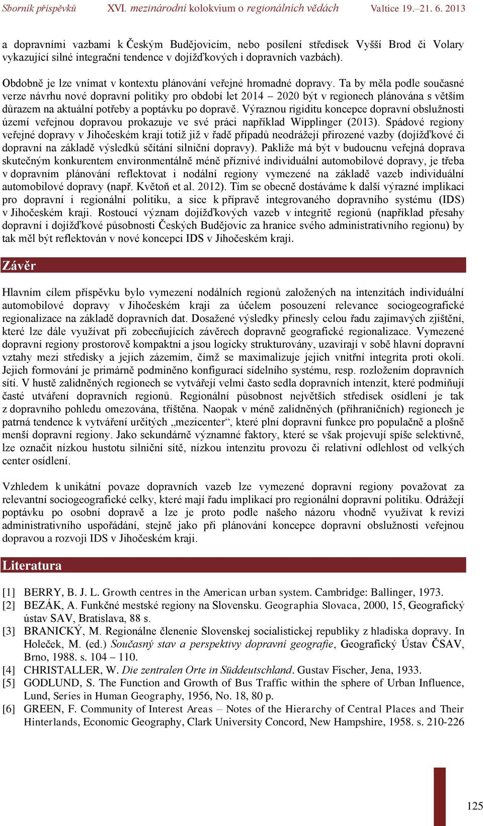 Ta by měla podle současné verze návrhu nové dopravní politiky pro období let 2014 2020 být v regionech plánována s větším důrazem na aktuální potřeby a poptávku po dopravě.