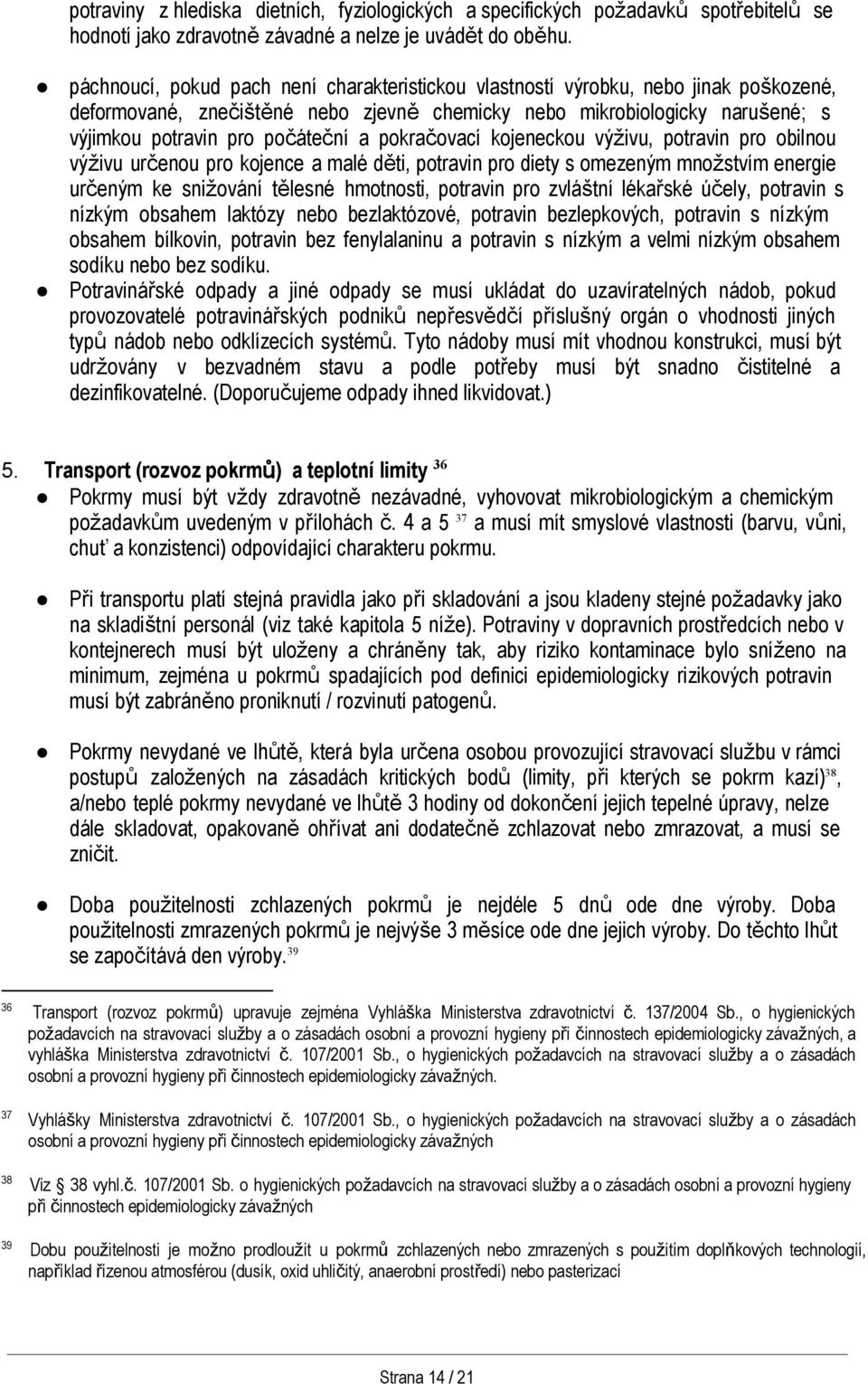 pokračovací kojeneckou výživu, potravin pro obilnou výživu určenou pro kojence a malé děti, potravin pro diety s omezeným množstvím energie určeným ke snižování tělesné hmotnosti, potravin pro