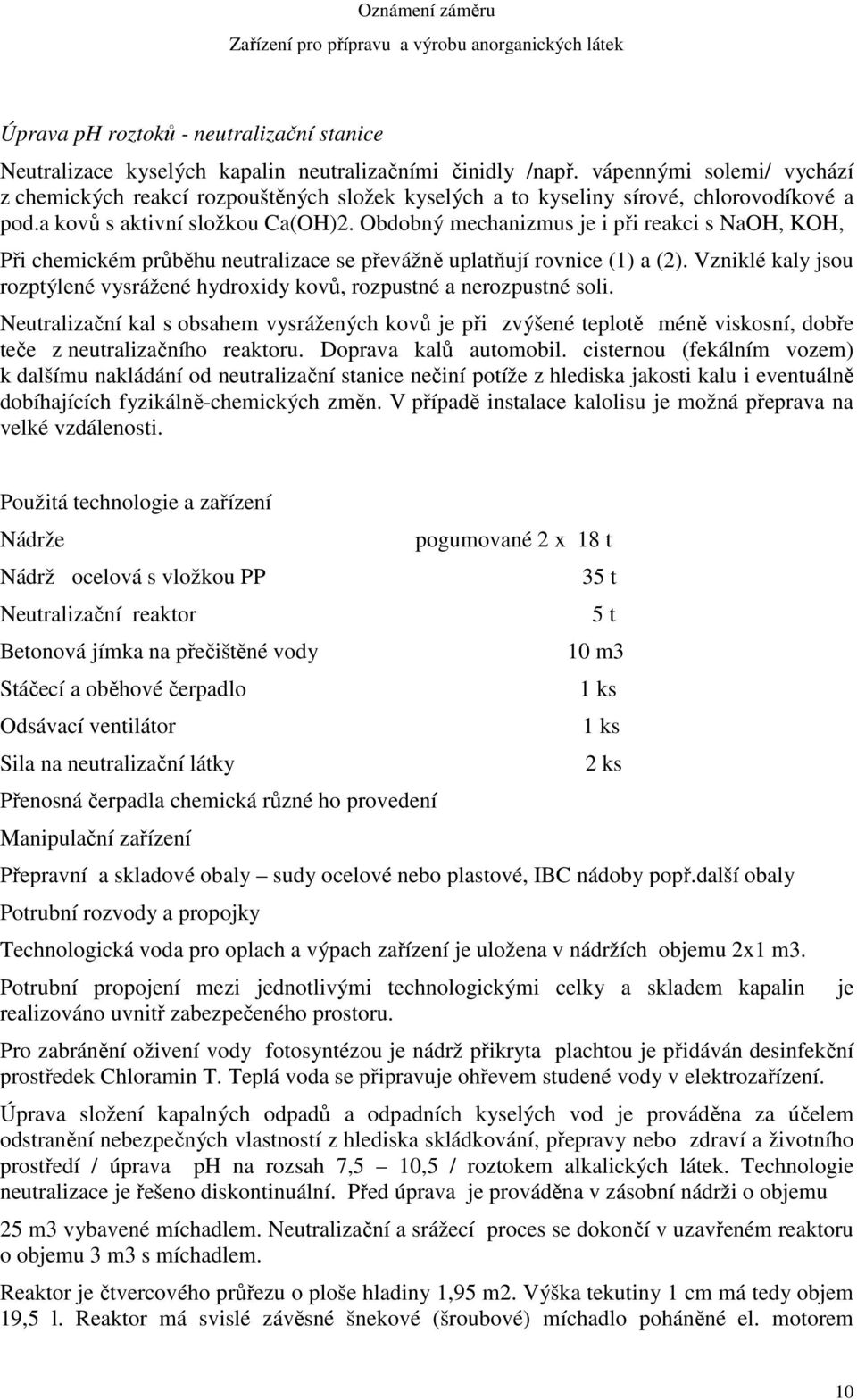 Obdobný mechanizmus je i při reakci s NaOH, KOH, Při chemickém průběhu neutralizace se převážně uplatňují rovnice (1) a (2).