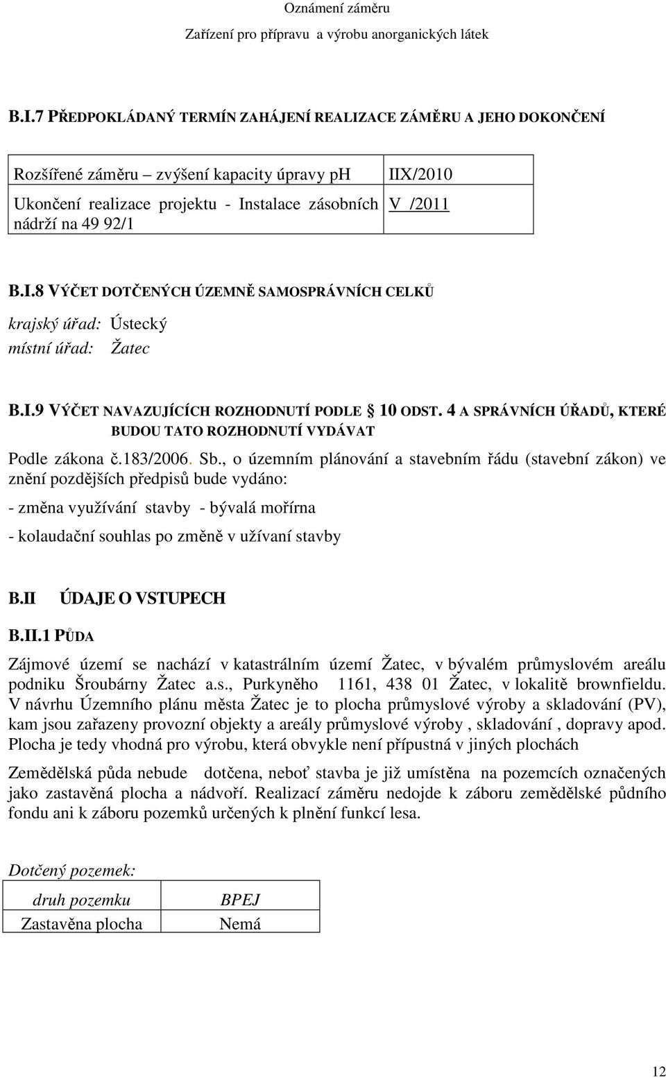 4 A SPRÁVNÍCH ÚŘADŮ, KTERÉ BUDOU TATO ROZHODNUTÍ VYDÁVAT Podle zákona č.183/2006. Sb.