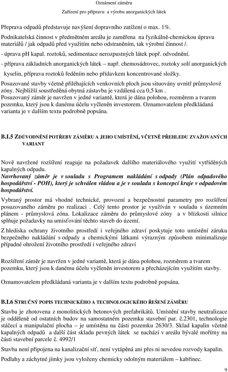 roztoků, sedimentace nerozpustných látek popř. odvodnění. - příprava základních anorganických látek např.