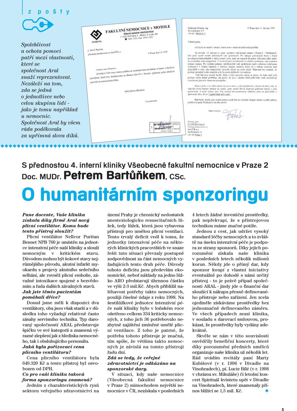 interní kliniky V eobecné fakultní nemocnice v Praze 2 Doc. MUDr. Petrem BartÛÀkem, CSc. O humanitárním sponzoringu Pane docente, Va e klinika získala díky firmû Aral nov plicní ventilátor.