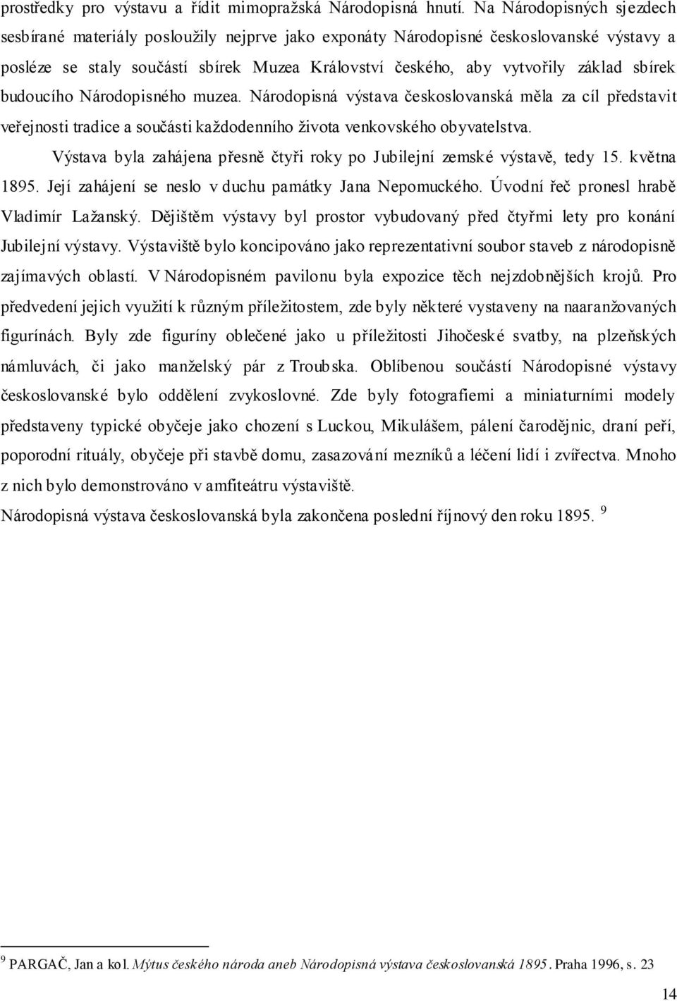 sbírek budoucího Národopisného muzea. Národopisná výstava českoslovanská měla za cíl představit veřejnosti tradice a součásti kaţdodenního ţivota venkovského obyvatelstva.