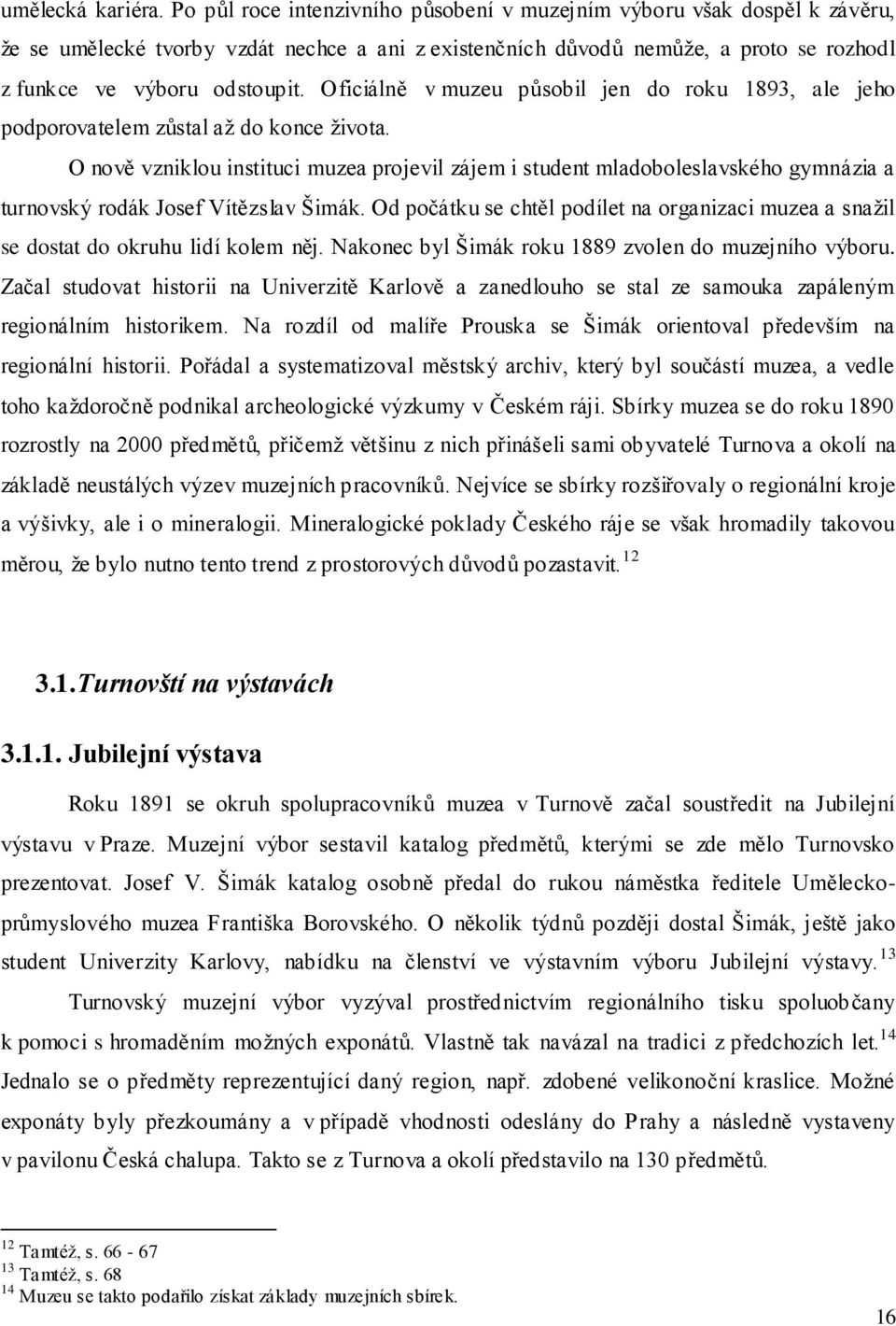 Oficiálně v muzeu působil jen do roku 1893, ale jeho podporovatelem zůstal aţ do konce ţivota.