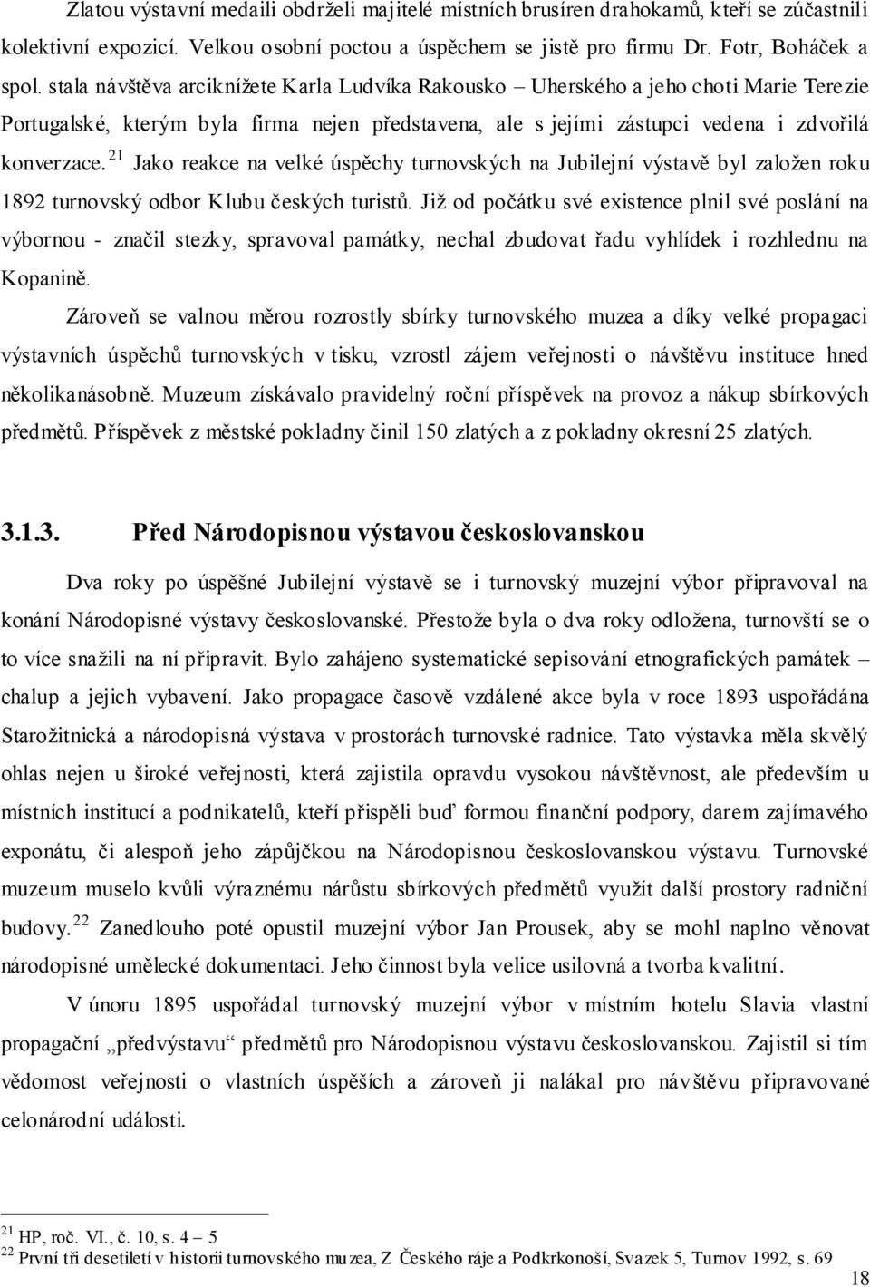 21 Jako reakce na velké úspěchy turnovských na Jubilejní výstavě byl zaloţen roku 1892 turnovský odbor Klubu českých turistů.