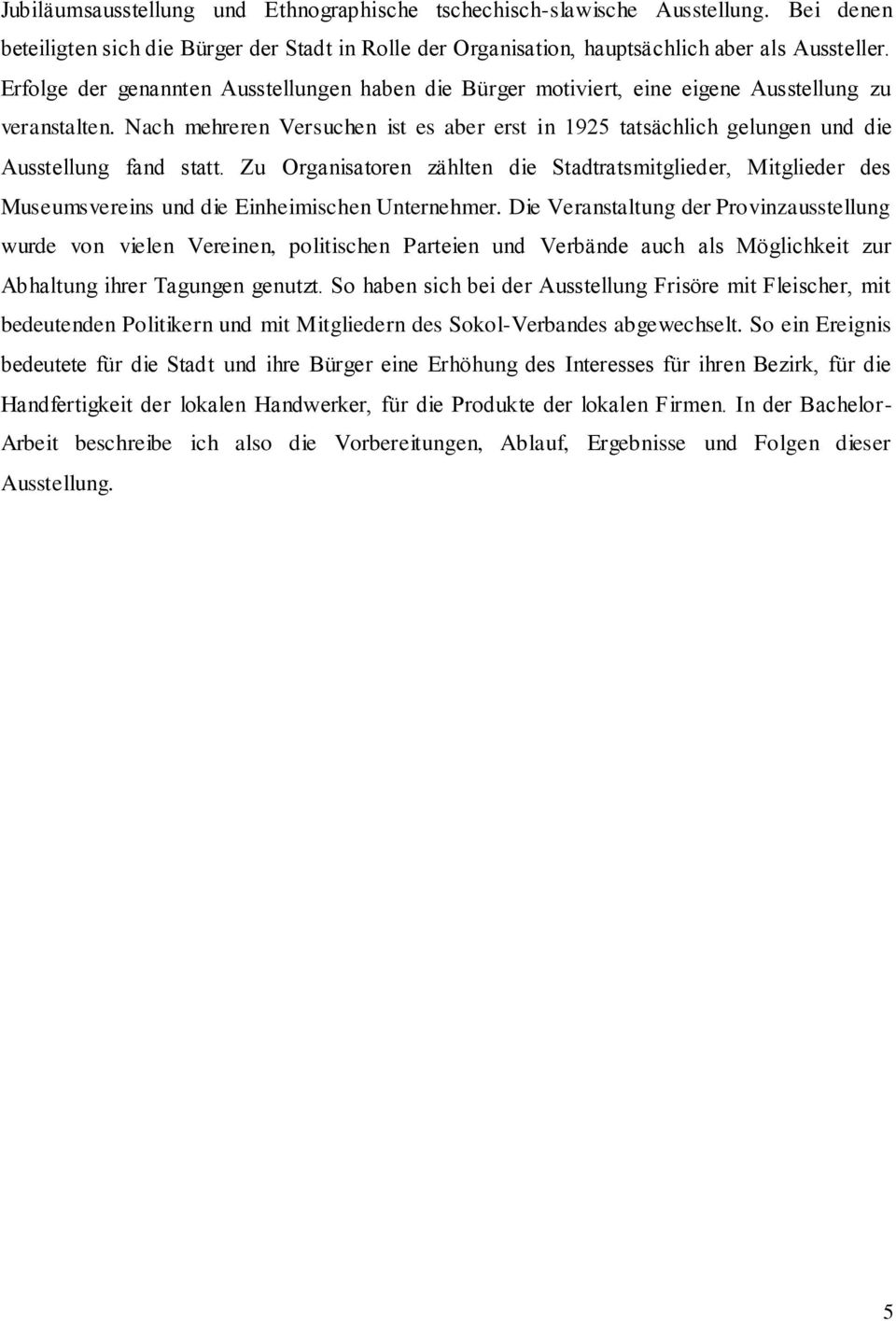 Nach mehreren Versuchen ist es aber erst in 1925 tatsächlich gelungen und die Ausstellung fand statt.