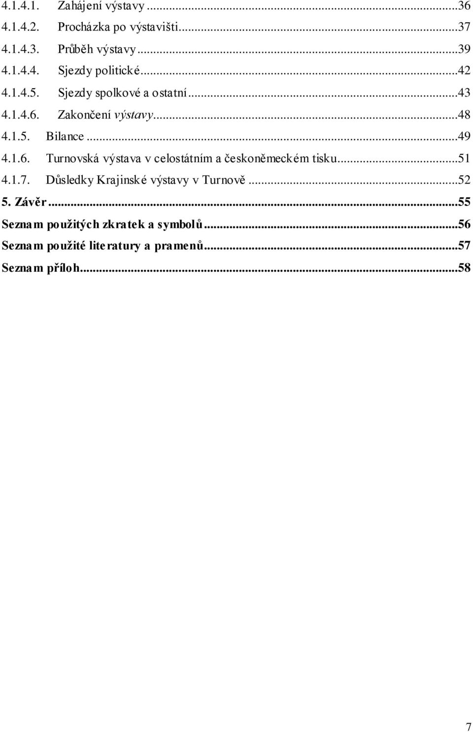 ..51 4.1.7. Důsledky Krajinské výstavy v Turnově...52 5. Závěr...55 Seznam použitých zkratek a symbolů.