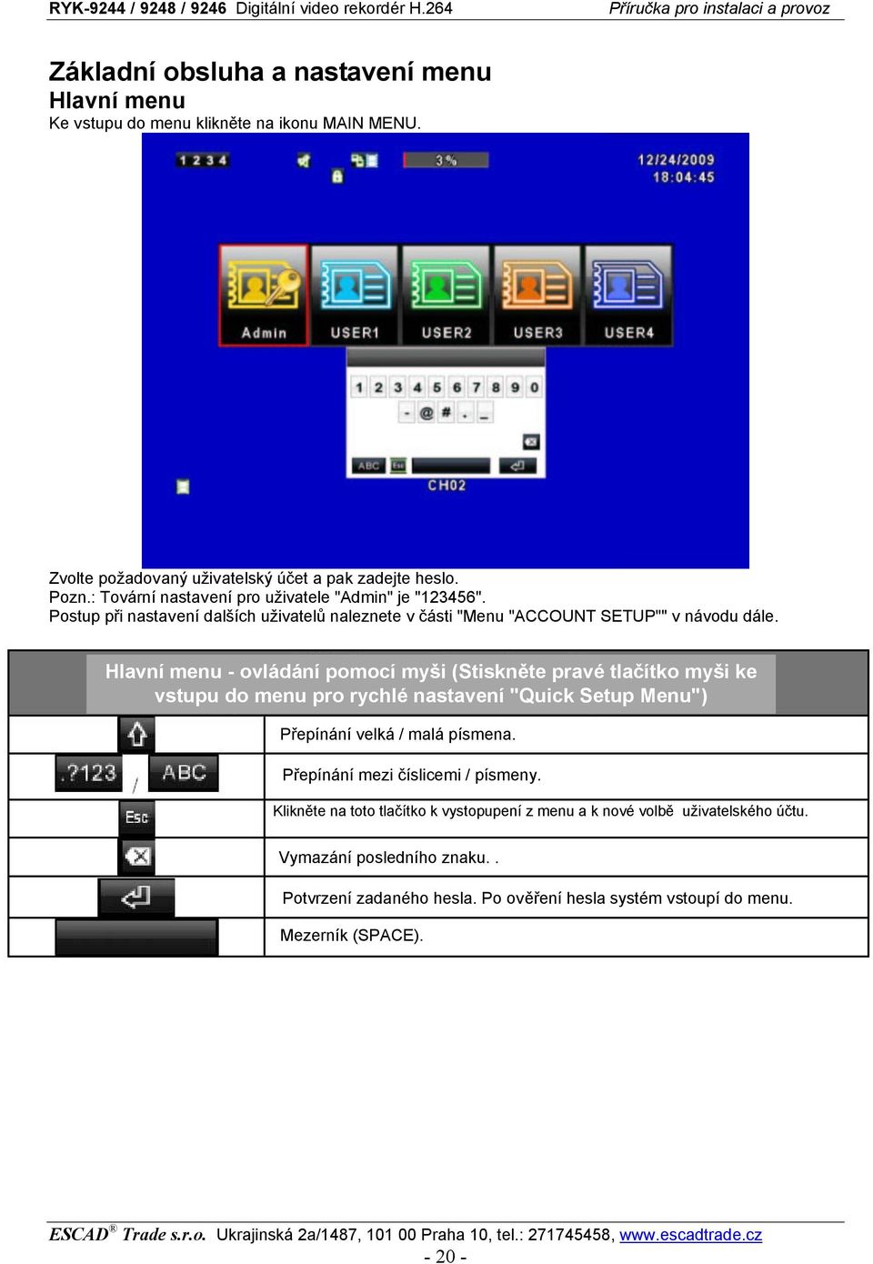 Hlavní menu - ovládání pomocí myši (Stiskněte pravé tlačítko myši ke vstupu do menu pro rychlé nastavení "Quick Setup Menu") Přepínání velká / malá písmena.