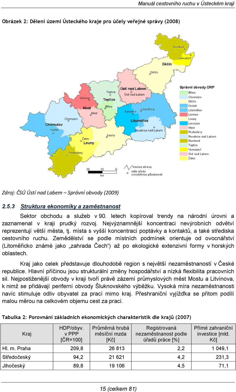 místa s vyšší koncentrací poptávky a kontaktů, a také střediska cestovního ruchu.