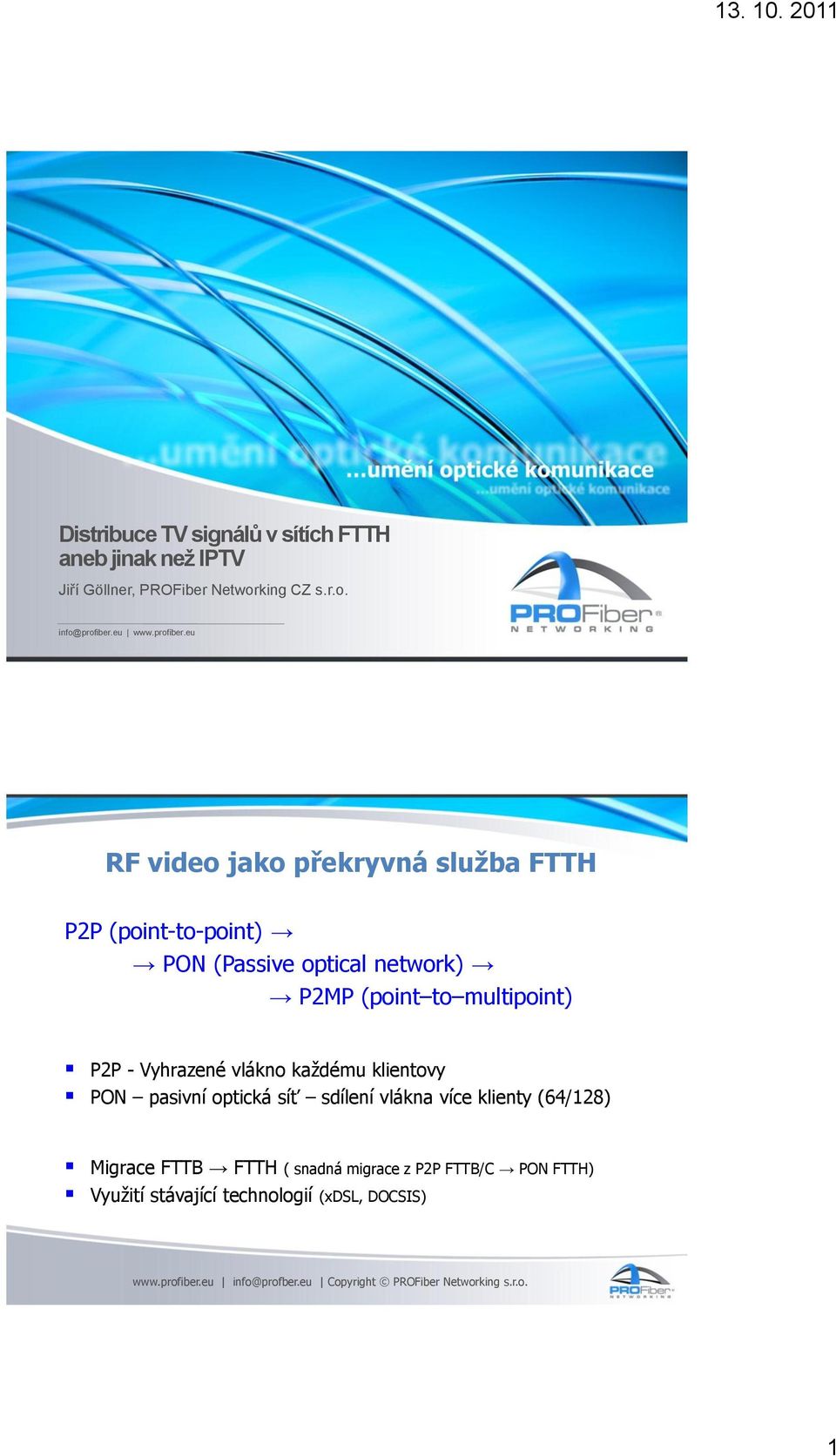 eu RF video jako překryvná služba FTTH P2P (point-to-point) PON (Passive optical network) P2MP (point to