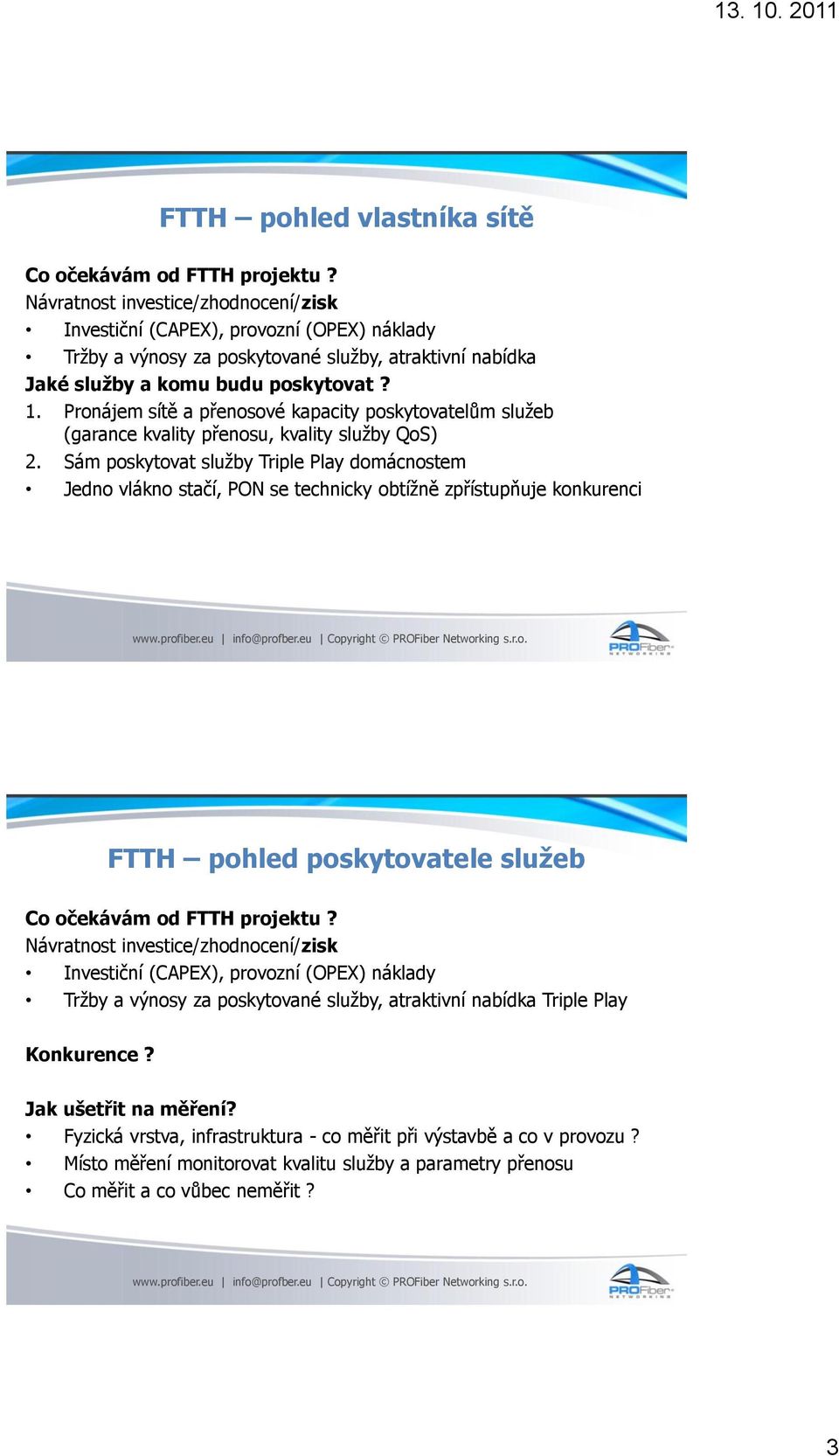 Pronájem sítě a přenosové kapacity poskytovatelům služeb (garance kvality přenosu, kvality služby QoS) 2.