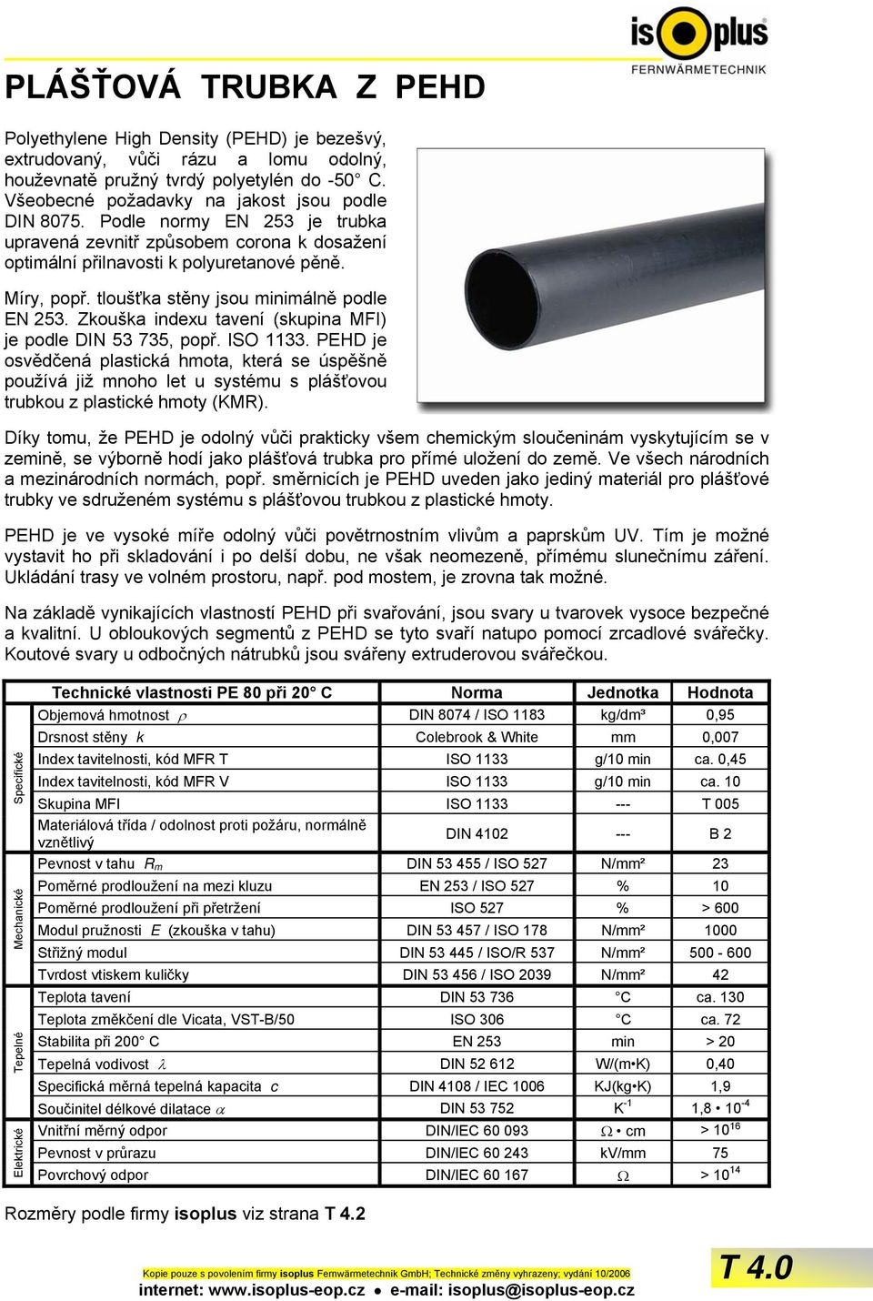 tloušťka stěny jsou minimálně podle EN 253. Zkouška indexu tavení (skupina MFI) je podle DIN 53 735, popř. ISO 1133.