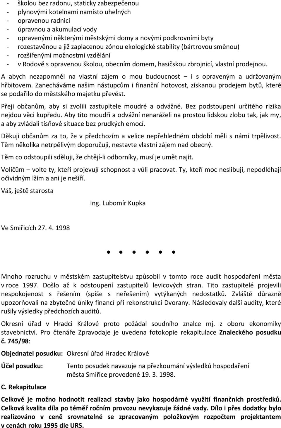 A abych nezapomněl na vlastní zájem o mou budoucnost i s opraveným a udržovaným hřbitovem.